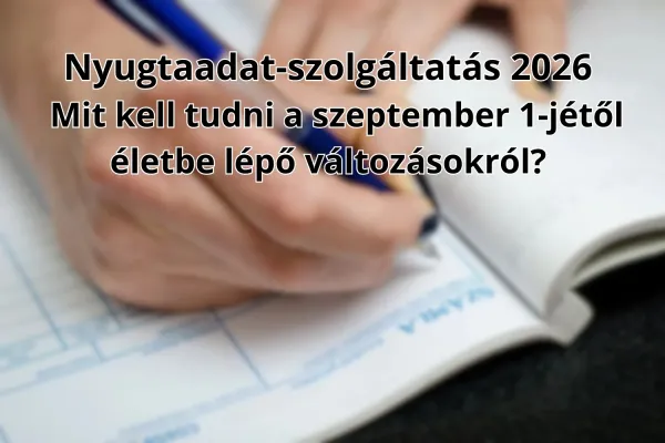 Nyugtaadat-szolgáltatás 2026 – Mit kell tudni a szeptember 1-jétől életbe lépő változásokról?